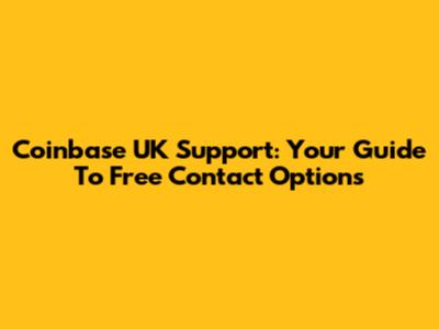 Coinbase UK Support: Your Guide To Free Contact Options