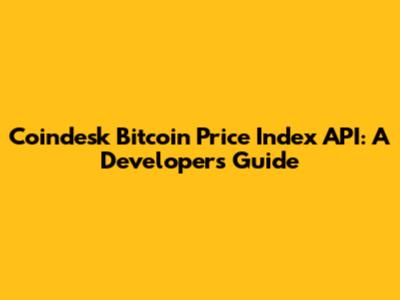 Coindesk Bitcoin Price Index API: A Developer's Guide