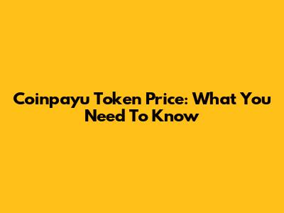 Coinpayu Token Price: What You Need To Know