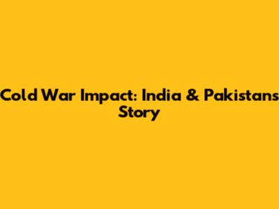 Cold War Impact: India & Pakistan's Story