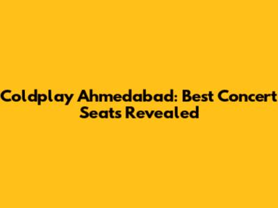 Coldplay Ahmedabad: Best Concert Seats Revealed