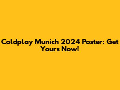 Coldplay Munich 2024 Poster: Get Yours Now!