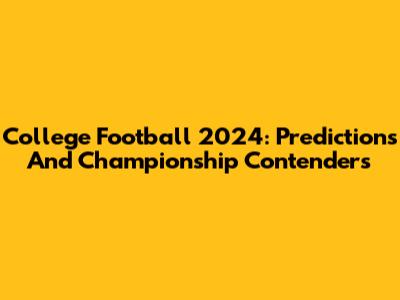 College Football 2024: Predictions And Championship Contenders