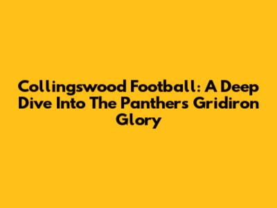 Collingswood Football: A Deep Dive Into The Panthers' Gridiron Glory