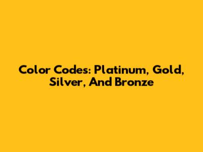 Color Codes: Platinum, Gold, Silver, And Bronze