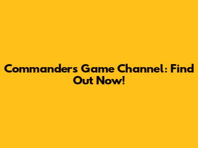 Commanders Game Channel: Find Out Now!