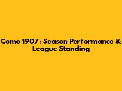 Como 1907: Season Performance & League Standing