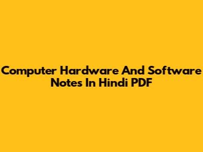 Computer Hardware And Software Notes In Hindi PDF