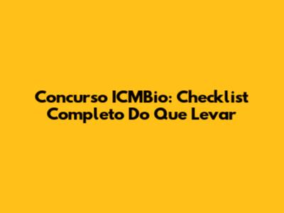 Concurso ICMBio: Checklist Completo Do Que Levar