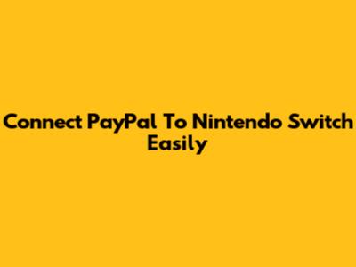 Connect PayPal To Nintendo Switch Easily