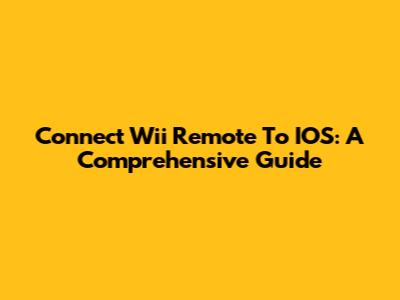 Connect Wii Remote To IOS: A Comprehensive Guide