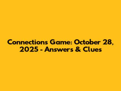 Connections Game: October 28, 2025 - Answers & Clues