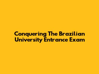 Conquering The Brazilian University Entrance Exam