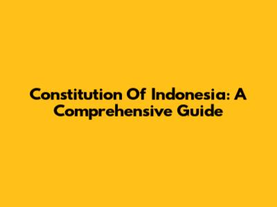 Constitution Of Indonesia: A Comprehensive Guide
