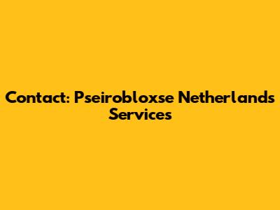 Contact: Pseirobloxse Netherlands Services