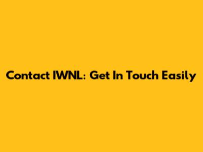 Contact IWNL: Get In Touch Easily