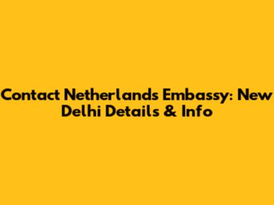 Contact Netherlands Embassy: New Delhi Details & Info