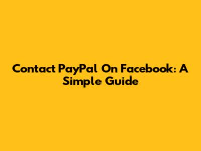 Contact PayPal On Facebook: A Simple Guide