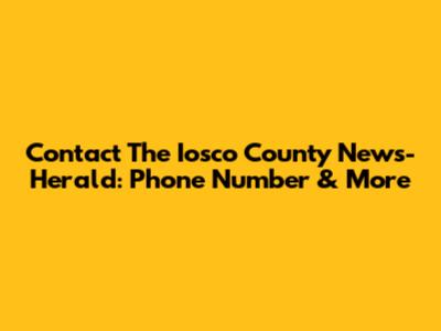 Contact The Iosco County News-Herald: Phone Number & More