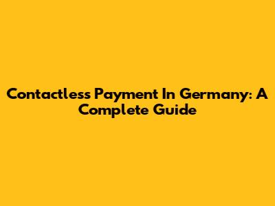 Contactless Payment In Germany: A Complete Guide