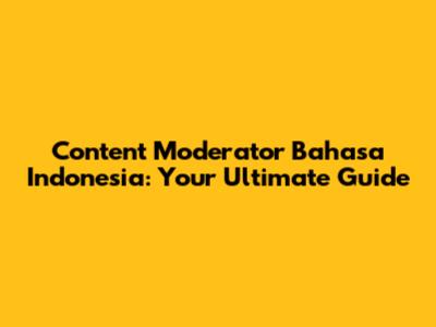 Content Moderator Bahasa Indonesia: Your Ultimate Guide