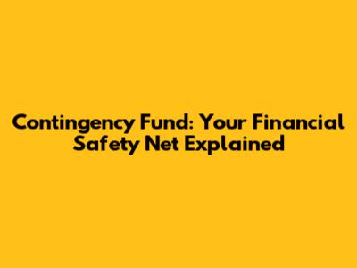 Contingency Fund: Your Financial Safety Net Explained
