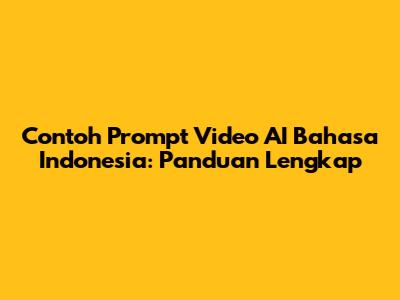 Contoh Prompt Video AI Bahasa Indonesia: Panduan Lengkap