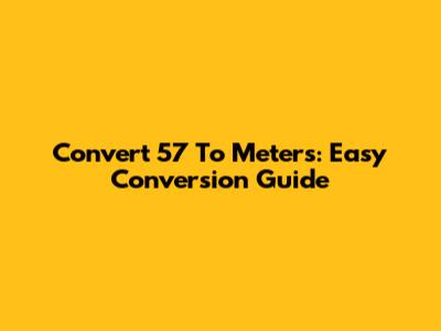 Convert 5'7" To Meters: Easy Conversion Guide
