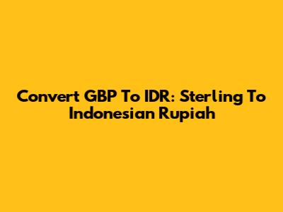 Convert GBP To IDR: Sterling To Indonesian Rupiah