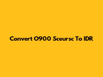 Convert O900 Sceursc To IDR