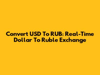 Convert USD To RUB: Real-Time Dollar To Ruble Exchange