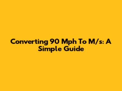 Converting 90 Mph To M/s: A Simple Guide