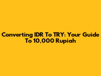 Converting IDR To TRY: Your Guide To 10,000 Rupiah