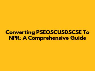 Converting PSEOSCUSDSCSE To NPR: A Comprehensive Guide