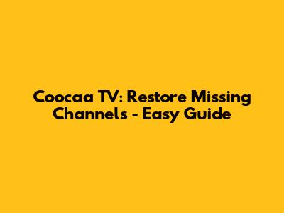 Coocaa TV: Restore Missing Channels - Easy Guide