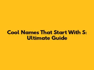 Cool Names That Start With S: Ultimate Guide