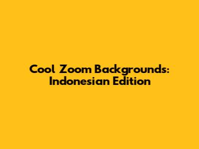 Cool Zoom Backgrounds: Indonesian Edition