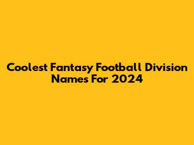 Coolest Fantasy Football Division Names For 2024