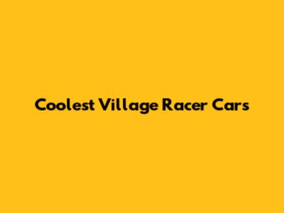 Coolest Village Racer Cars