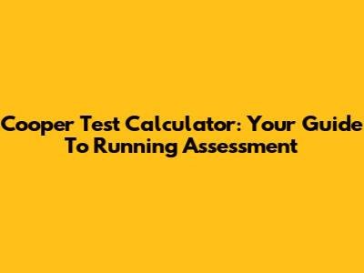 Cooper Test Calculator: Your Guide To Running Assessment