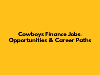 Cowboys Finance Jobs: Opportunities & Career Paths