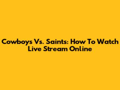 Cowboys Vs. Saints: How To Watch Live Stream Online