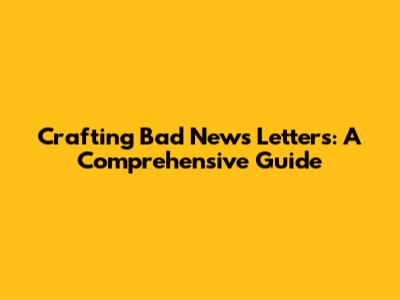 Crafting Bad News Letters: A Comprehensive Guide