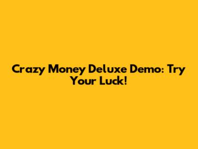 Crazy Money Deluxe Demo: Try Your Luck!