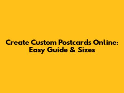 Create Custom Postcards Online: Easy Guide & Sizes
