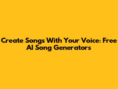 Create Songs With Your Voice: Free AI Song Generators