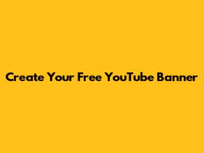 Create Your Free YouTube Banner