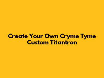 Create Your Own Cryme Tyme Custom Titantron