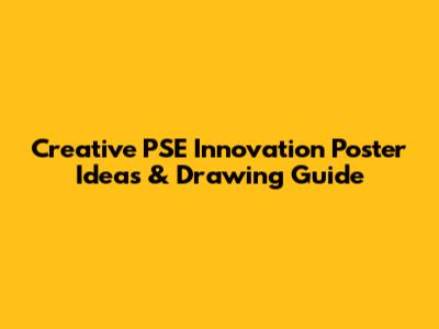 Creative PSE Innovation Poster Ideas & Drawing Guide