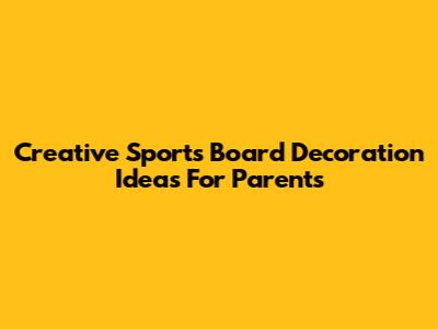 Creative Sports Board Decoration Ideas For Parents